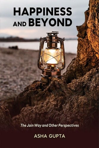 Happiness and Beyond The Jain Way and Other Perspectives