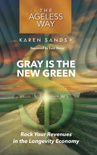 Gray Is the New Green Rock Your Revenues in the Longevity Economy