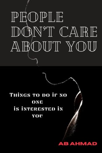 People don't care about you: Things to do if not one is interested in you