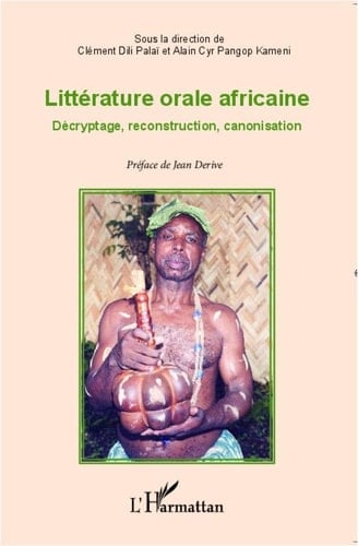 Littérature orale africaine - Décryptage, reconstruction, canonisation