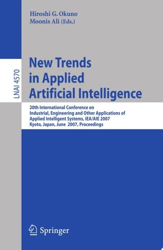 New Trends in Applied Artificial Intelligence 20th International Conference on Industrial, Engineering, and Other Applications of Applied Intelligent Systems. IEA/AIE 2007, Kyoto, Japan, June 26-29, 2007, Proceedings