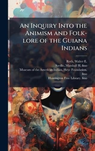 An Inquiry Into the Animism and Folk-Lore of the Guiana Indians