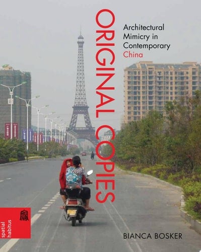 Original Copies Architectural Mimicry in Contemporary China
