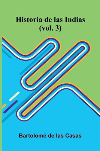 Historia De Las Indias (Vol. 3)