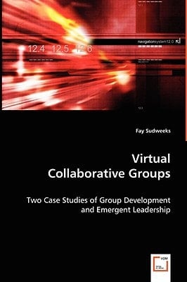 Virtual Collaborative Groups: Two Case Studies of Group Development and Emergent Leadership