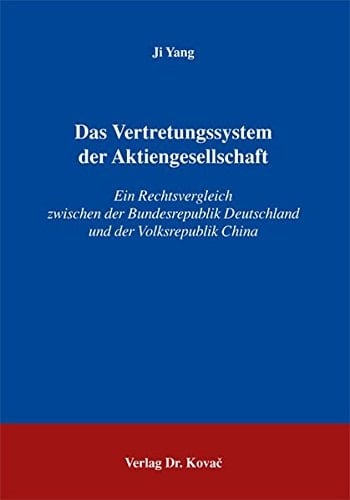 Das Vertretungssystem der Aktiengesellschaft ein Rechtsvergleich zwischen der Bundesrepublik Deutschland und der Volksrepublik China
