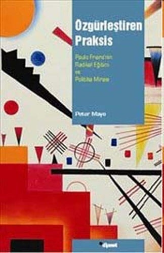 Özgürlestiren Praksis Paulo Freirenin Radikal Egitim ve Politika Mirasi