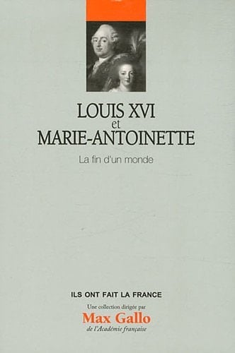Louis XVI et Marie-Antoinette la fin d'un monde