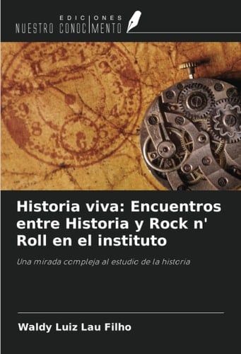 Historia viva: Encuentros entre Historia y Rock n' Roll en el instituto: Una mirada compleja al estudio de la historia (Spanish Edition)