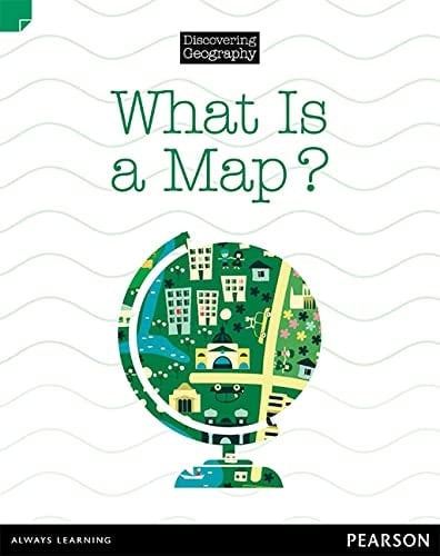 Discovering Geography (Lower Primary Nonfiction Topic Book): What Is a Map? (Reading Level 3/F&P Level C)
