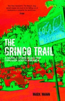 Gringo Trail: A Darkly Comic Road Trip Through South America