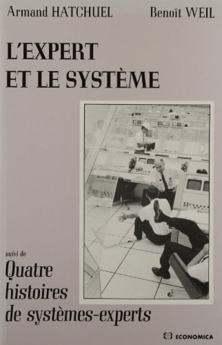 L'expert et le système gestion des savoirs et métamorphose des acteurs dans l'entreprise industrielle, suivi de quatre histoires de systèmes-experts