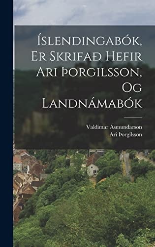 Íslendingabók, Er Skrifað Hefir Ari þorgilsson, Og Landnámabók