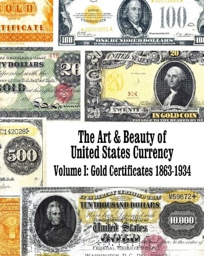 The Art and Beauty of United States Currency Gold Certificates: 1863-1934