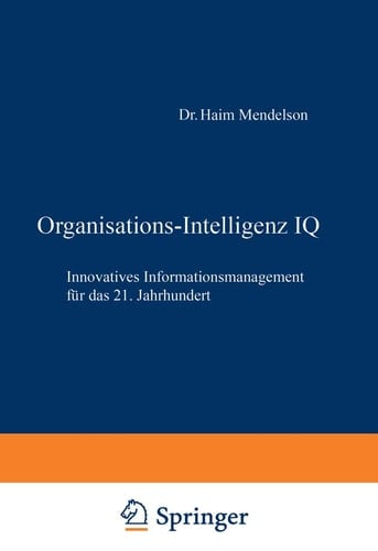 Organisations-Intelligenz IQ Innovatives Informationsmanagement für das 21. Jahrhundert