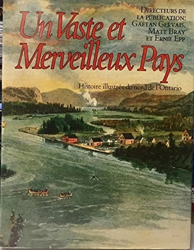 Un vaste et merveilleux pays histoire illustrée du nord de l'Ontario