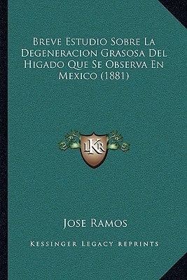 Breve Estudio Sobre La Degeneracion Grasosa Del Higado Que Se Observa En Mexico (1881) (Spanish Edition)