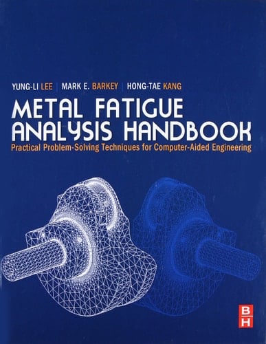 Metal Fatigue Analysis Handbook: Practical problem-solving techniques for computer-aided engineering