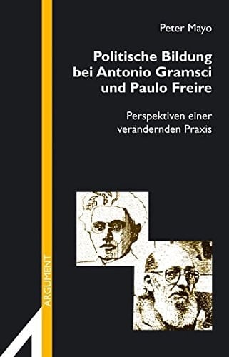 Politische Bildung bei Antonio Gramsci und Paulo Freire Perspektiven einer verändernden Praxis