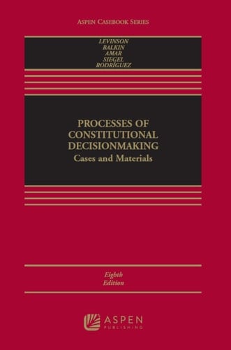 Processes of Constitutional Decisionmaking: Cases and Materials (Aspen Casebook Series)