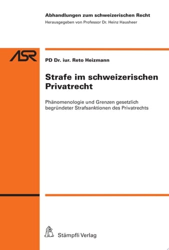 Strafe im schweizerischen Privatrecht Phänomenologie und Grenzen gesetzlich begründeter Strafsanktionen des Privatrechts