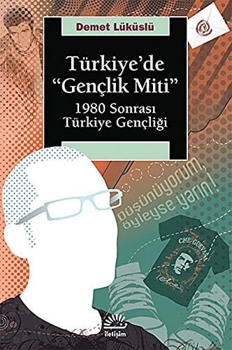 Turkiye'de 'Genclik Miti' 1980 Sonrasi Turkiye Gencligi