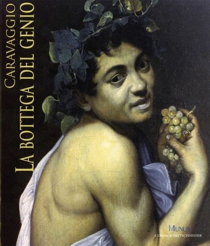 Caravaggio la bottega del genio : Roma, Palazzo Venezia, 22 dicembre 2010-29 maggio 2011