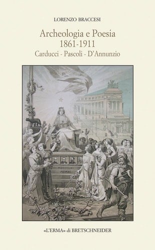 Archeologia e poesia 1861-1911 : Carducci, Pascoli, d'Annunzio