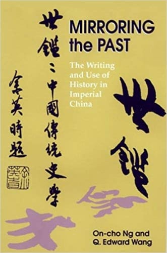 Mirroring the Past The Writing and Use of History in Imperial China