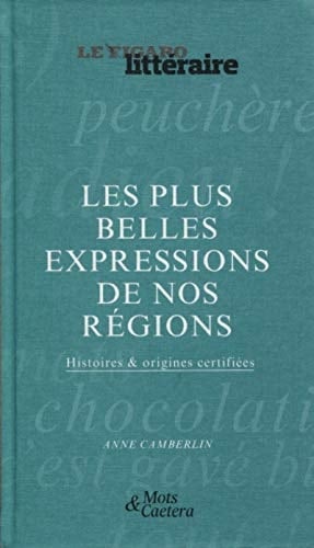 Les plus belles expressions de nos régions Histoires & origines certifiées