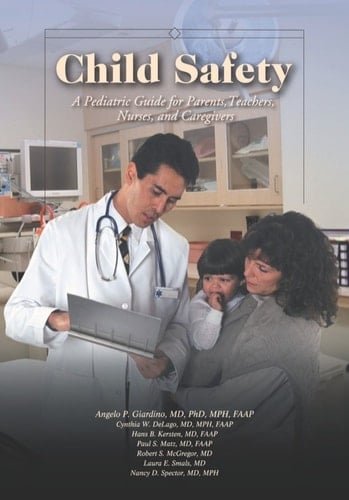 Child Safety: A Pediatric Guide for Parents, Teachers, Nurses, and Caregivers