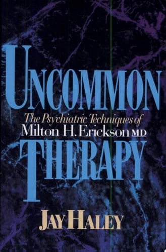 Uncommon Therapy The Psychiatric Techniques Of Milton H Erickson Md