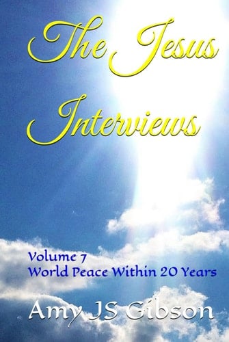 The Jesus Interviews: Volume 7 World Peace Within 20 Years (The Jesus Interviews World Peace Revelations)