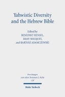 Yahwistic Diversity and the Hebrew Bible Tracing Perspectives of Group Identity from Judah, Samaria, and the Diaspora in Biblical Traditions