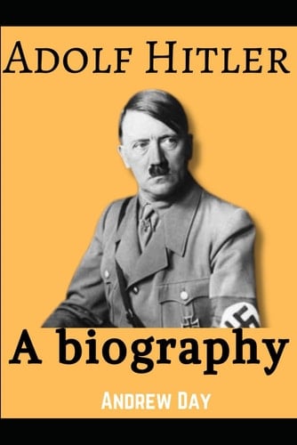 Adolf hitler biography: The sunrise and sunset of adolf hitler (Biographies and memoirs)