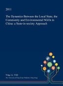 The Dynamics Between the Local State, the Community and Environmental Ngos in China A State-In-Society Approach