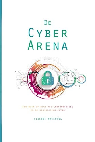 De Cyber Arena: Een blik op digitale confrontaties en de bestrijding ervan (Dutch Edition)