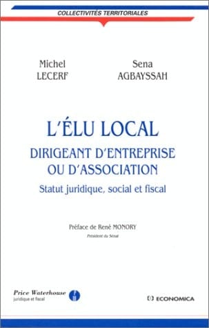 L'élu local diregeant d'entreprise ou d'association : statut juridique, social et fiscal