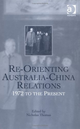 Re-Orienting Australia-China Relations: 1972 to the Present
