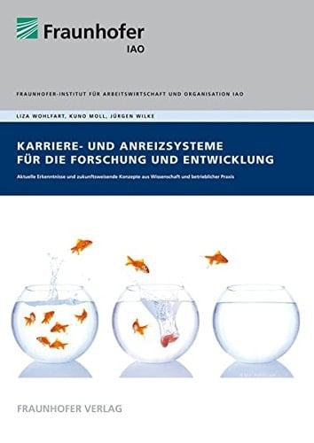 Karriere- und Anreizsysteme für die Forschung und Entwicklung aktuelle Erkenntnisse und zukunftsweisende Konzepte aus Wissenschaft und betrieblicher Praxis