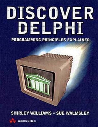Discover Delphi: Programming Principles Explained (International Computer Science Series)