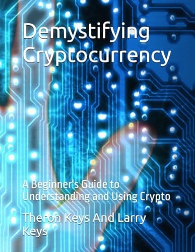 Demystifying Cryptocurrency A Beginner's Guide to Understanding and Using Crypto