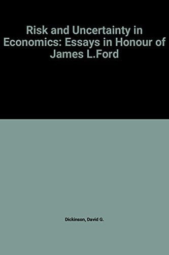RISK AND UNCERTAINTY IN ECONOMICS: Essays in Honour of James L. Ford