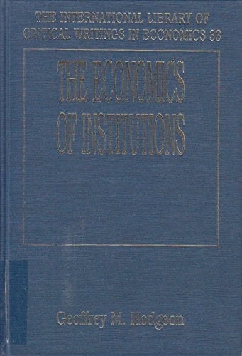 The Economics of Institutions (The International Library of Critical Writings in Economics series, 33)
