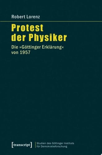 Protest der Physiker Die »Göttinger Erklärung« von 1957