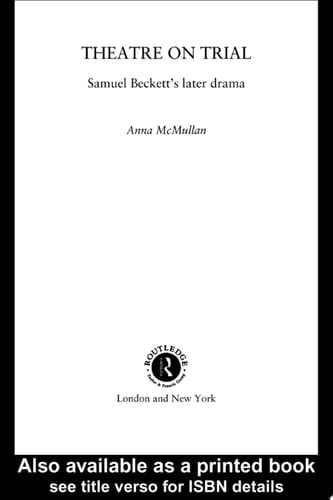 Theatre on Trial Samuel Beckett's Later Drama