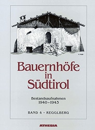 Bauernhöfe in Südtirol Bestandsaufnahmen 1940 - 1943. Regglberg