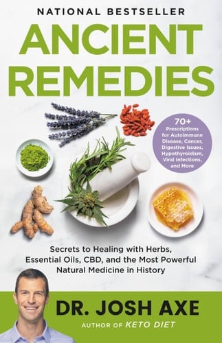 Ancient Remedies Secrets to Healing with Herbs, Essential Oils, CBD, and the Most Powerful Natural Medicine in History