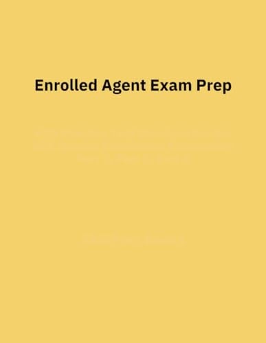Enrolled Agent Exam Prep: 650+ Practice Test Questions for the IRS Special Enrollment Examination Part 1, Part 2 and Part 3 | Answer Sheets Included
