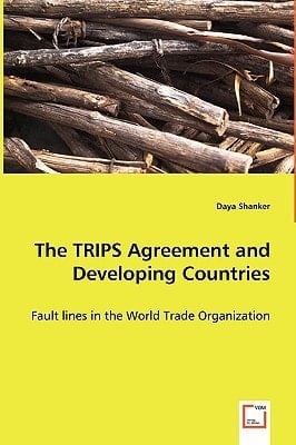 The TRIPS Agreement and Developing Countries - Fault lines in the World Trade Organization